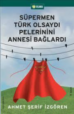 Süpermen Türk Olsaydı Pelerinini Annesi Bağlardı - Ahmet Şerif İzgören E-Kitap İndir