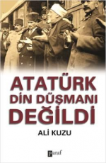 Atatürk Din Düşmanı Değildi - Ali Kuzu E-Kitap İndir