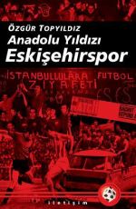 Anadolu Yıldızı Eskişehirspor - Özgür Topyıldız E-Kitap İndir